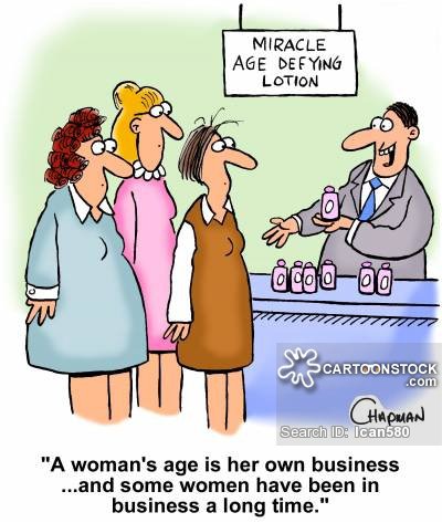 A womans age is her own business...and some women have been in business a long time.