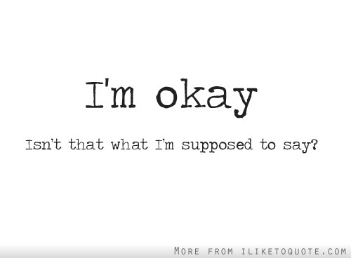 I am OKAY.